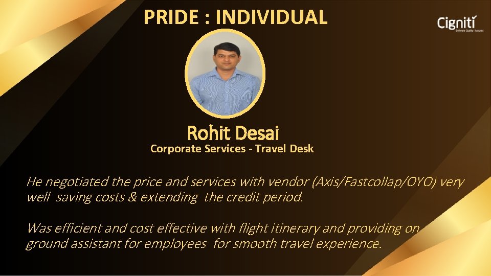 PRIDE : INDIVIDUAL Rohit Desai Corporate Services - Travel Desk He negotiated the price