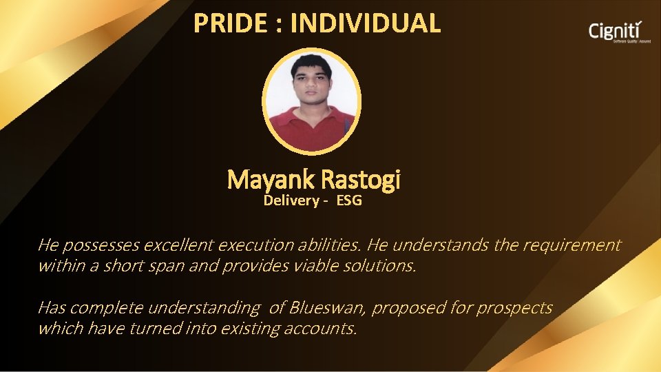 PRIDE : INDIVIDUAL Mayank Rastogi Delivery - ESG He possesses excellent execution abilities. He