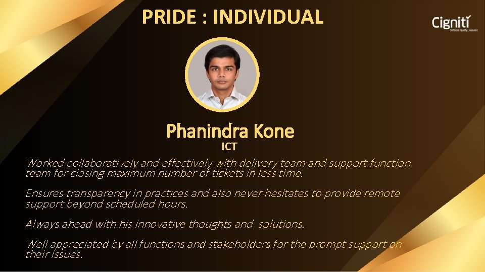 PRIDE : INDIVIDUAL Phanindra Kone ICT Worked collaboratively and effectively with delivery team and