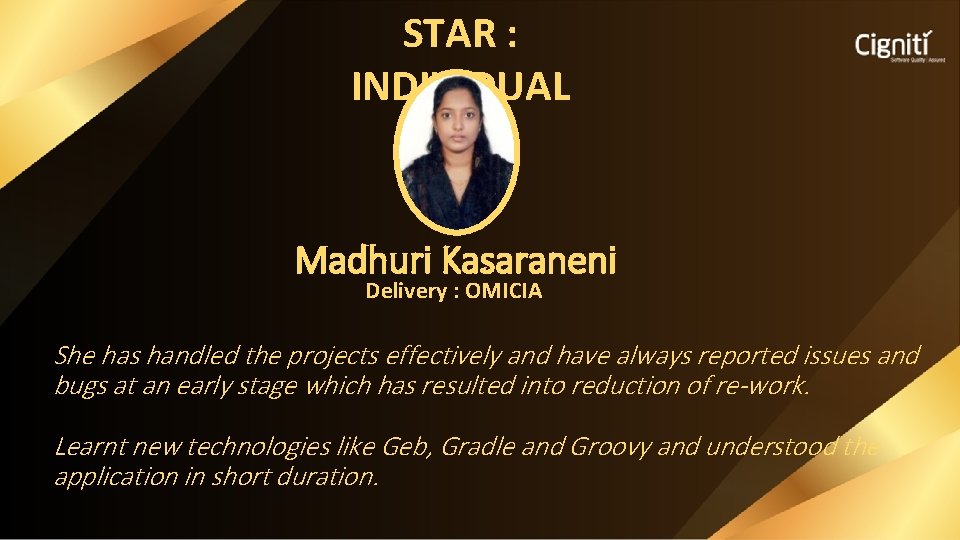 STAR : INDIVIDUAL Madhuri Kasaraneni Delivery : OMICIA She has handled the projects effectively