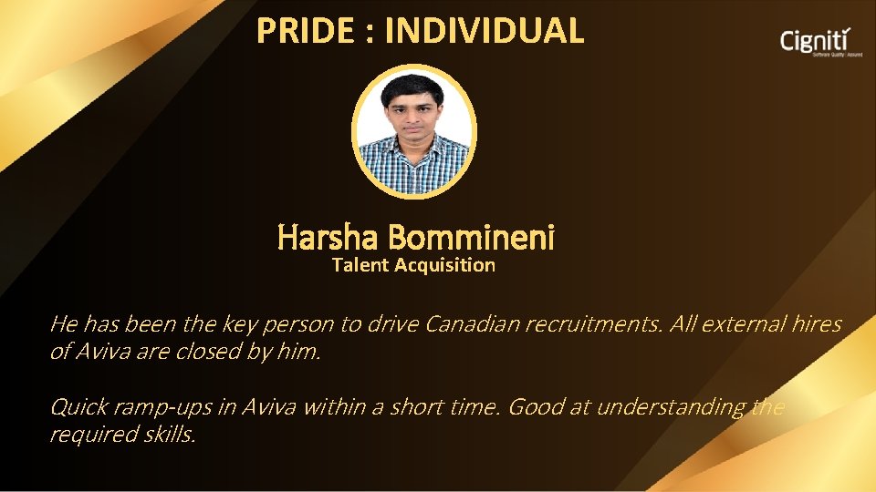 PRIDE : INDIVIDUAL Harsha Bommineni Talent Acquisition He has been the key person to