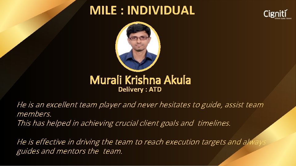 MILE : INDIVIDUAL Murali Krishna Akula Delivery : ATD He is an excellent team