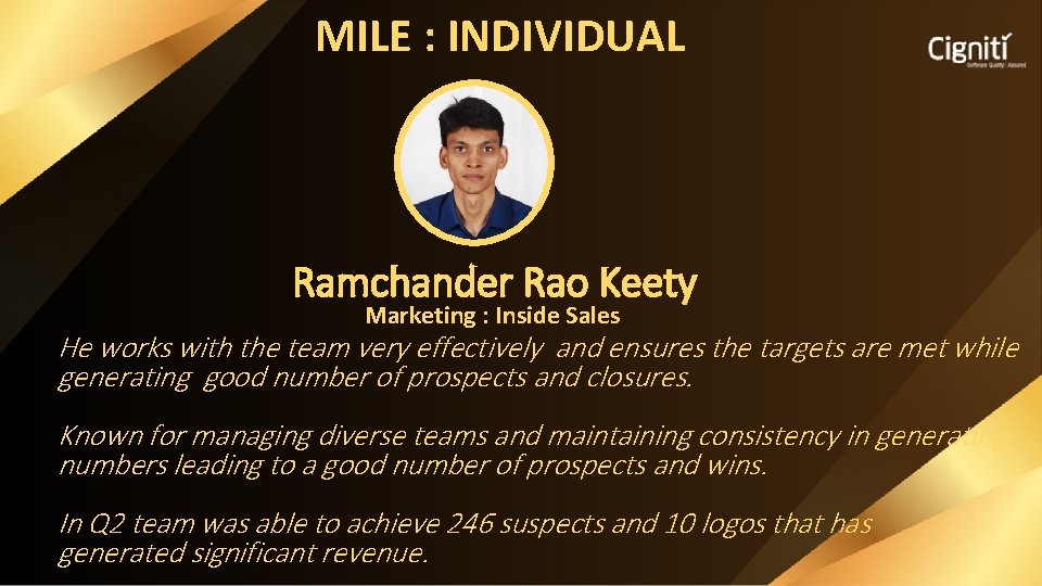 MILE : INDIVIDUAL Ramchander Rao Keety Marketing : Inside Sales He works with the