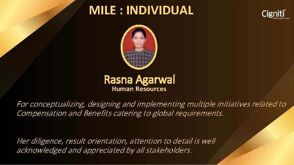 MILE : INDIVIDUAL Rasna Agarwal Human Resources For conceptualizing, designing and implementing multiple initiatives