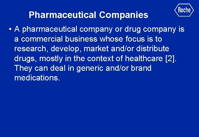 Pharmaceutical Companies • A pharmaceutical company or drug company is a commercial business whose