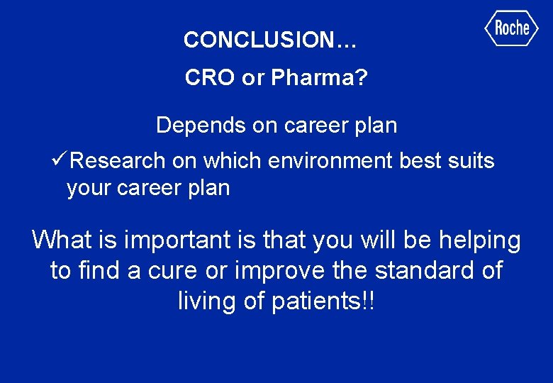 CONCLUSION… CRO or Pharma? Depends on career plan üResearch on which environment best suits