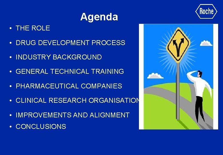 Agenda • THE ROLE • DRUG DEVELOPMENT PROCESS • INDUSTRY BACKGROUND • GENERAL TECHNICAL