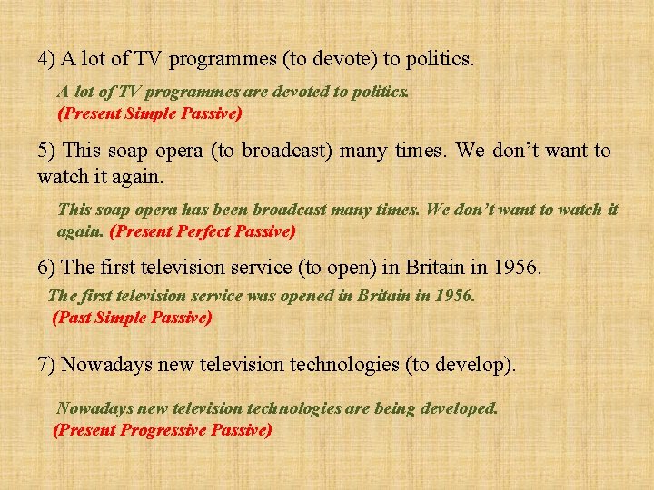 4) A lot of TV programmes (to devote) to politics. A lot of TV