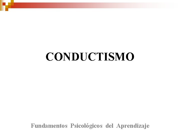 CONDUCTISMO Fundamentos Psicológicos del Aprendizaje 