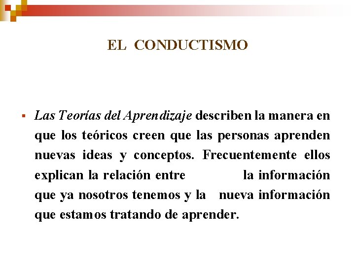 EL CONDUCTISMO § Las Teorías del Aprendizaje describen la manera en que los teóricos