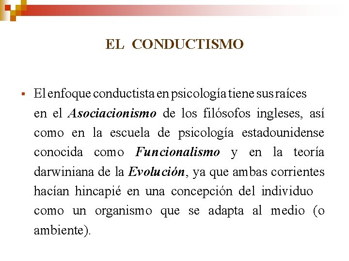 EL CONDUCTISMO § El enfoque conductista en psicología tiene sus raíces en el Asociacionismo