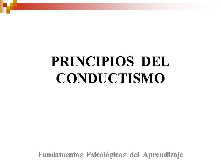 PRINCIPIOS DEL CONDUCTISMO Fundamentos Psicológicos del Aprendizaje 