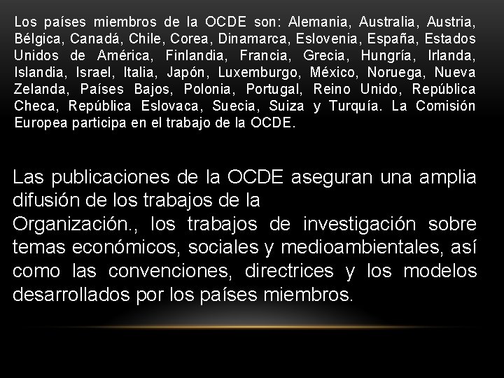 Los países miembros de la OCDE son: Alemania, Australia, Austria, Bélgica, Canadá, Chile, Corea,
