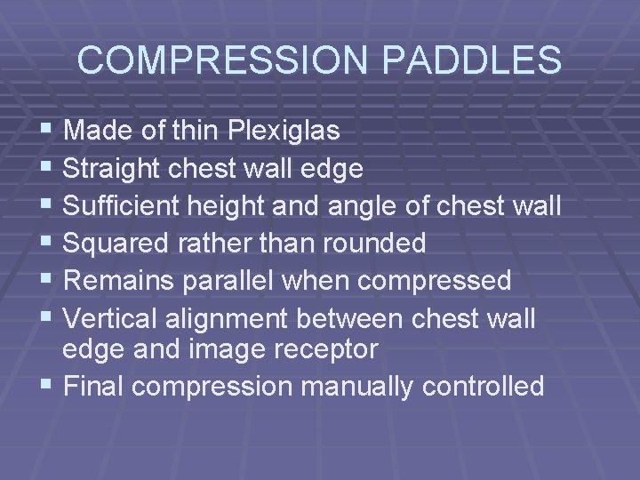 COMPRESSION PADDLES § Made of thin Plexiglas § Straight chest wall edge § Sufficient