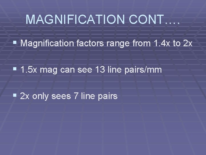MAGNIFICATION CONT…. § Magnification factors range from 1. 4 x to 2 x §