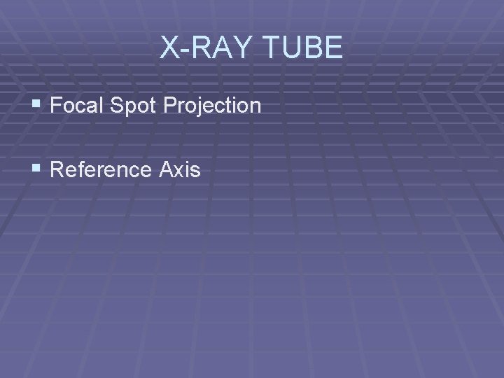 X-RAY TUBE § Focal Spot Projection § Reference Axis 