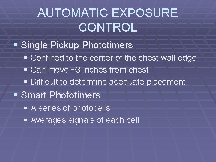 AUTOMATIC EXPOSURE CONTROL § Single Pickup Phototimers § Confined to the center of the