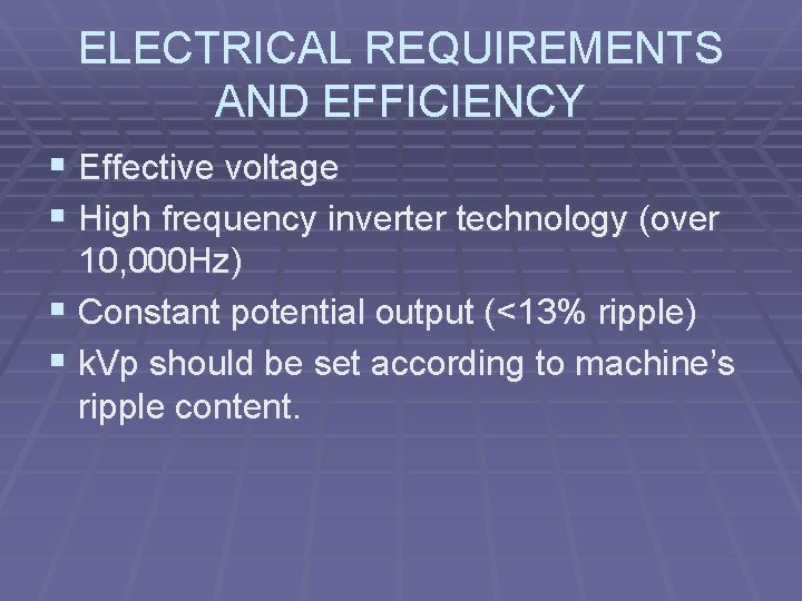 ELECTRICAL REQUIREMENTS AND EFFICIENCY § Effective voltage § High frequency inverter technology (over 10,