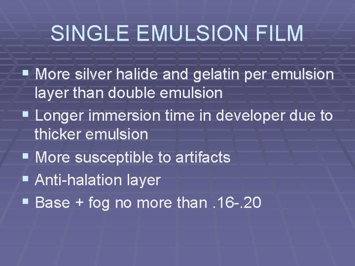 SINGLE EMULSION FILM § More silver halide and gelatin per emulsion layer than double