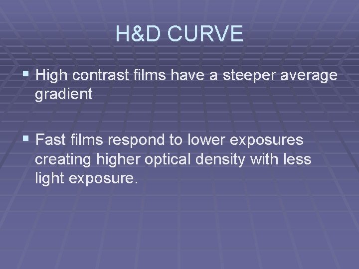 H&D CURVE § High contrast films have a steeper average gradient § Fast films