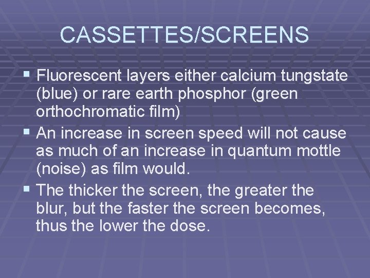 CASSETTES/SCREENS § Fluorescent layers either calcium tungstate (blue) or rare earth phosphor (green orthochromatic