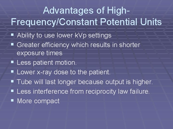 Advantages of High. Frequency/Constant Potential Units § Ability to use lower k. Vp settings