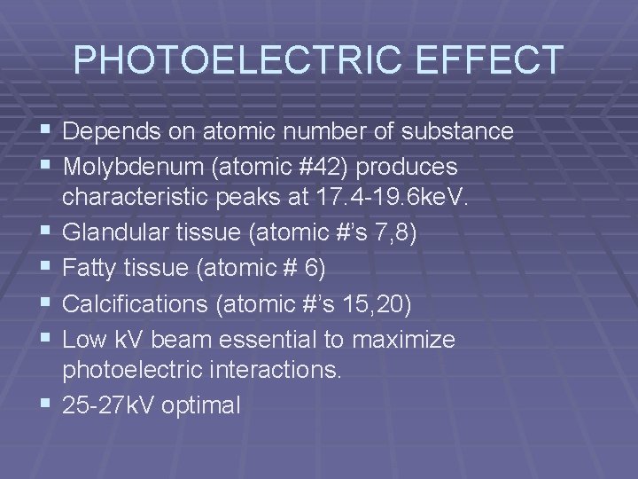 PHOTOELECTRIC EFFECT § Depends on atomic number of substance § Molybdenum (atomic #42) produces