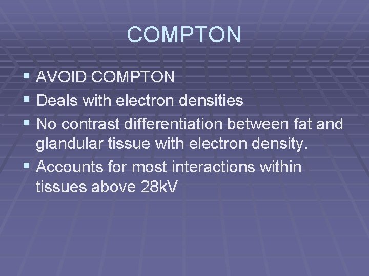 COMPTON § AVOID COMPTON § Deals with electron densities § No contrast differentiation between