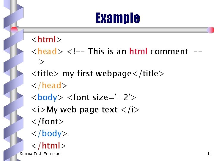 Example <html> <head> <!-- This is an html comment -> <title> my first webpage</title>