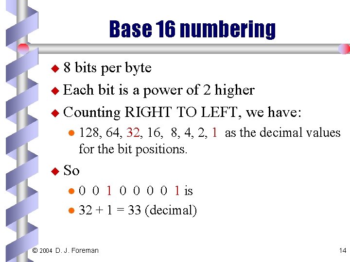Base 16 numbering u 8 bits per byte u Each bit is a power