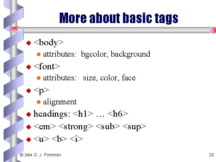 More about basic tags u <body> l attributes: bgcolor, background u <font> l attributes: