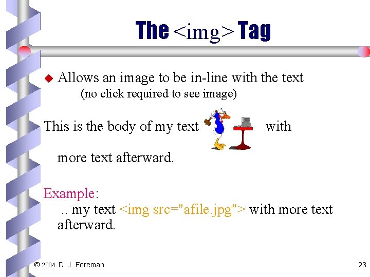 The <img> Tag u Allows an image to be in-line with the text (no