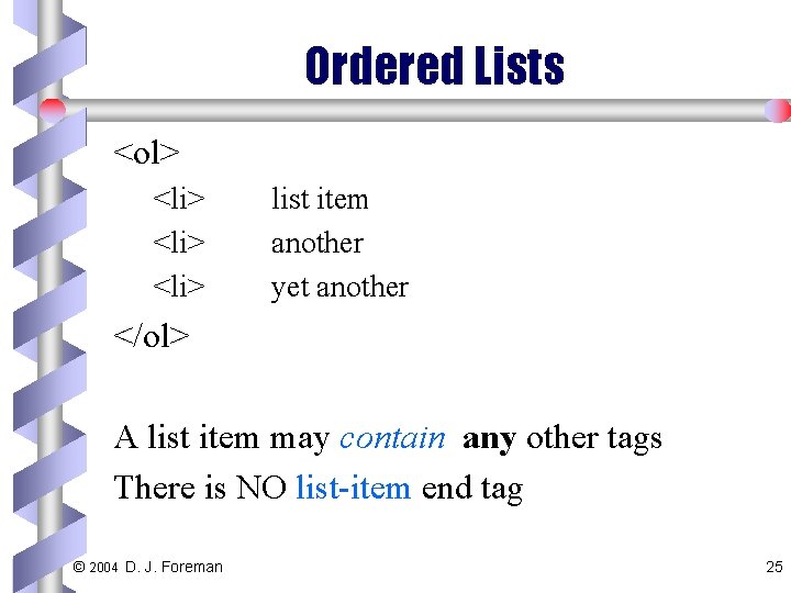 Ordered Lists <ol> <li> list item another yet another </ol> A list item may