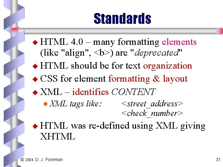Standards u HTML 4. 0 – many formatting elements (like "align", <b>) are "deprecated"