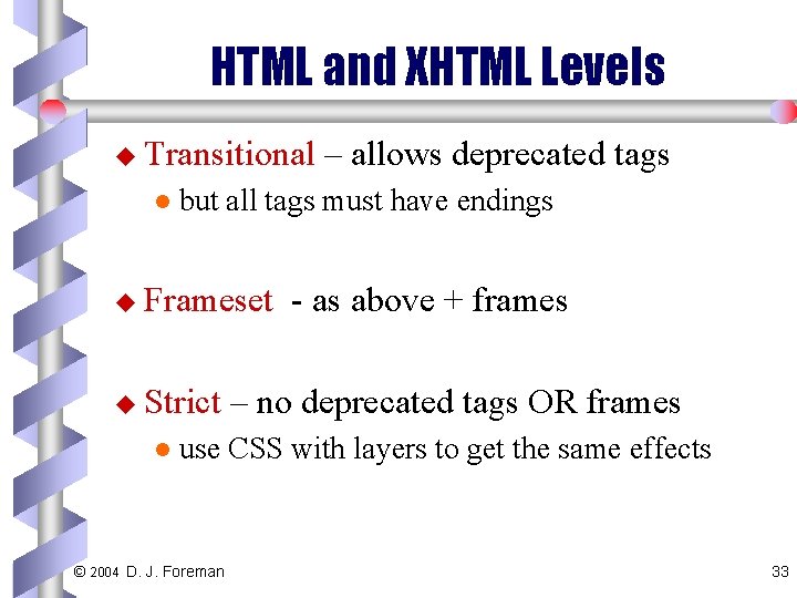 HTML and XHTML Levels u Transitional l but all tags must have endings u