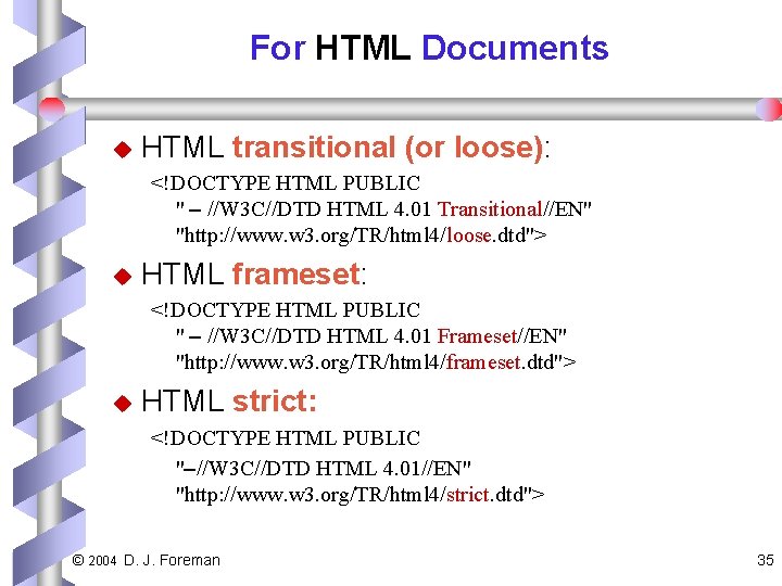 For HTML Documents u HTML transitional (or loose): <!DOCTYPE HTML PUBLIC " //W 3