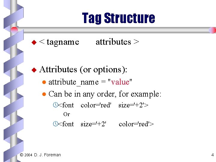 Tag Structure u< tagname u Attributes attributes > (or options): attribute_name = "value" l