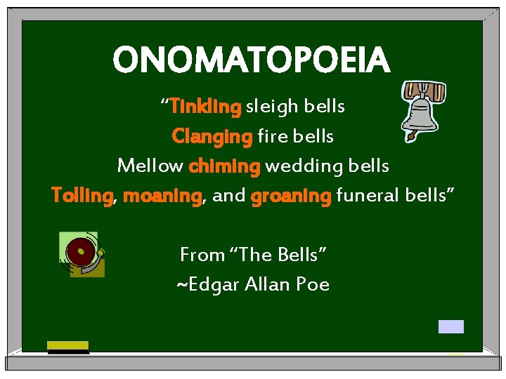 ONOMATOPOEIA “Tinkling sleigh bells Clanging fire bells Mellow chiming wedding bells Tolling, moaning, and