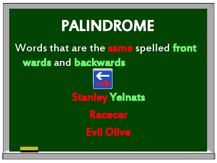 PALINDROME Words that are the same spelled front wards and backwards Stanley Yelnats Racecar