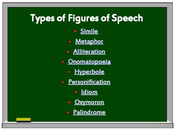 Types of Figures of Speech Simile Metaphor Alliteration Onomatopoeia Hyperbole Personification Idiom Oxymoron Palindrome