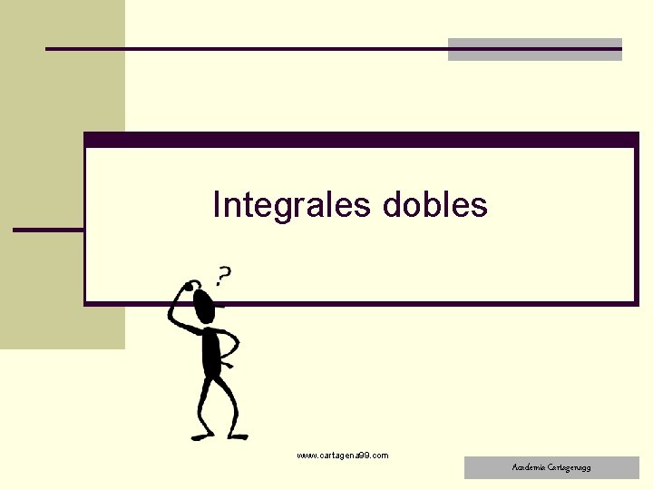 Integrales dobles www. cartagena 99. com Academia Cartagena 99 