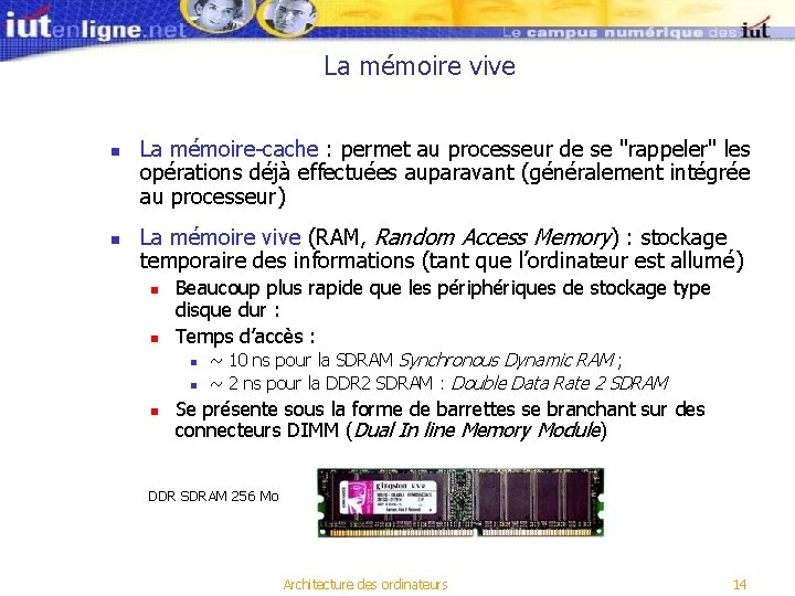La mémoire vive n n La mémoire-cache : permet au processeur de se "rappeler"