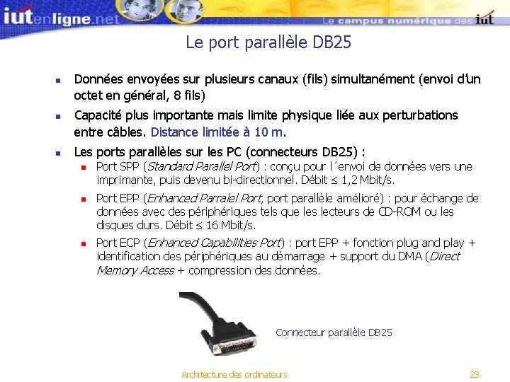 Le port parallèle DB 25 n n n Données envoyées sur plusieurs canaux (fils)