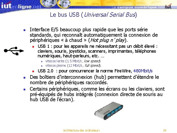 Le bus USB (Universal Serial Bus) n Interface E/S beaucoup plus rapide que les