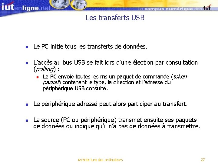 Les transferts USB n n Le PC initie tous les transferts de données. L’accès