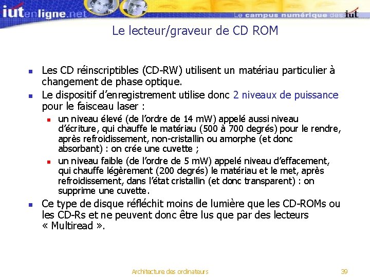 Le lecteur/graveur de CD ROM n n Les CD réinscriptibles (CD-RW) utilisent un matériau