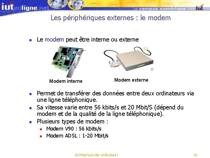Les périphériques externes : le modem n Le modem peut être interne ou externe