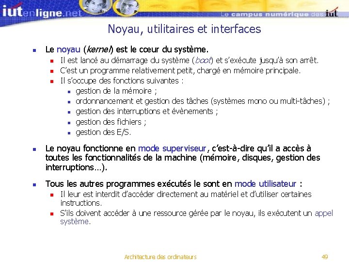 Noyau, utilitaires et interfaces n Le noyau (kernel) est le cœur du système. n