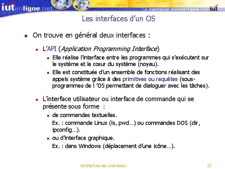 Les interfaces d’un OS n On trouve en général deux interfaces : n L’API