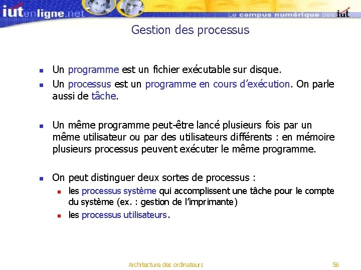 Gestion des processus n n Un programme est un fichier exécutable sur disque. Un